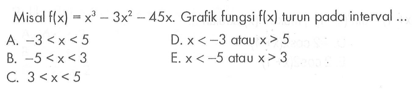 Misal  f(x)=x^3-3x^2-45x. Grafik fungsi  f(x)  turun pada interval ...
