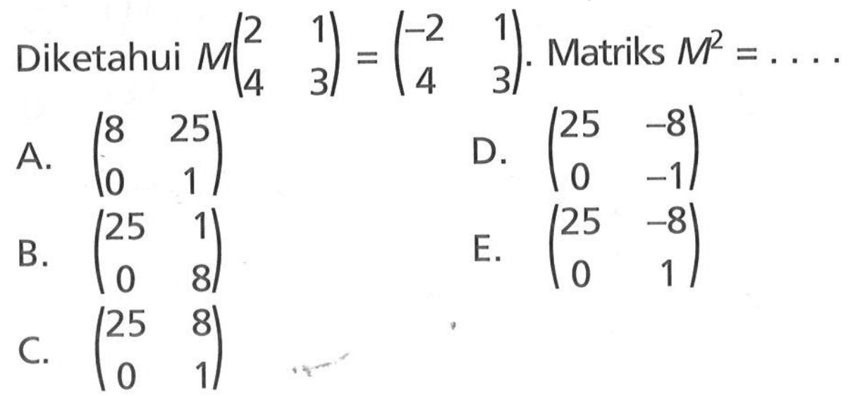 Diketahui M(2 1 4 3)=(-2 1 4 3). Matriks M^2=...