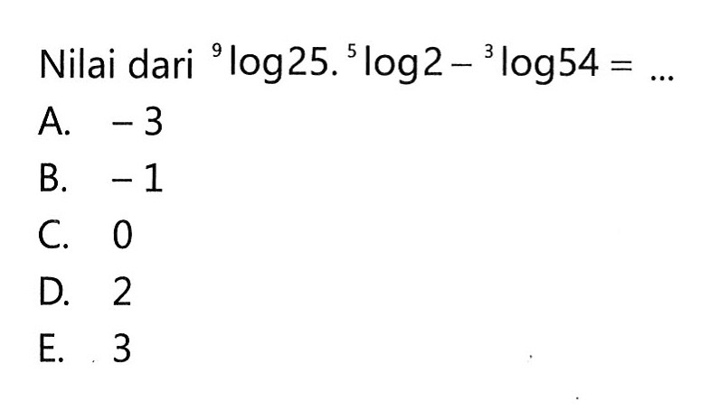 Nilai dari 9log25.5log2-3log54= ...