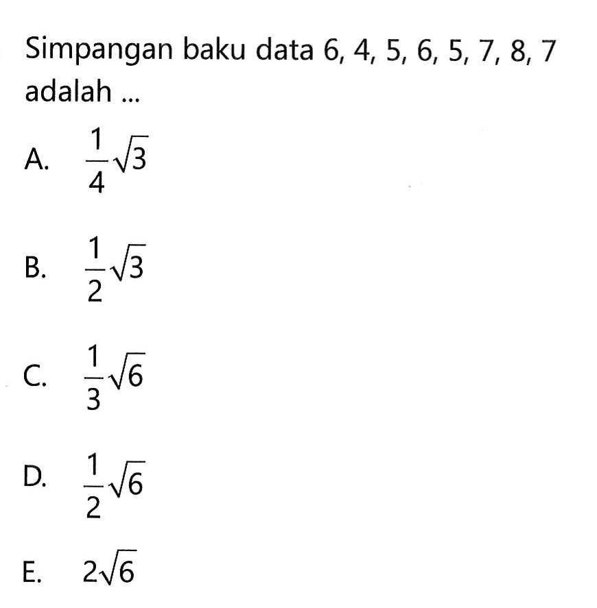 Simpangan baku data 6, 4, 5, 6, 5, 7, 8, 7 adalah ...