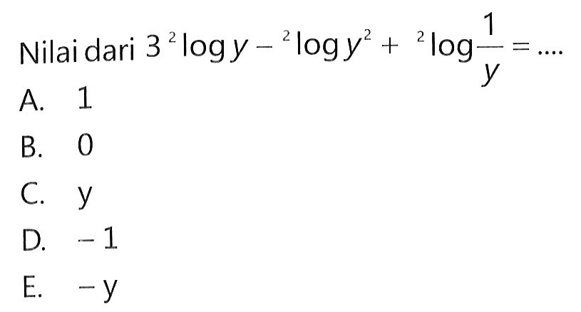 Nilai dari 3 2log y-2log y^2+2log 1/y=....