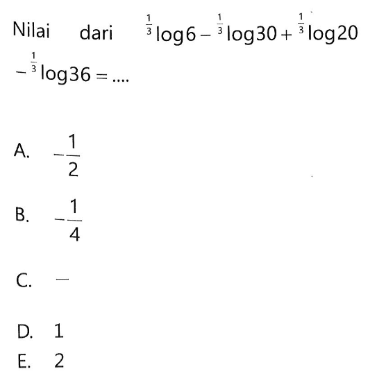 Nilai dari 1/3 log6-1/3 log30+1/3 log20-1/3 log36=....