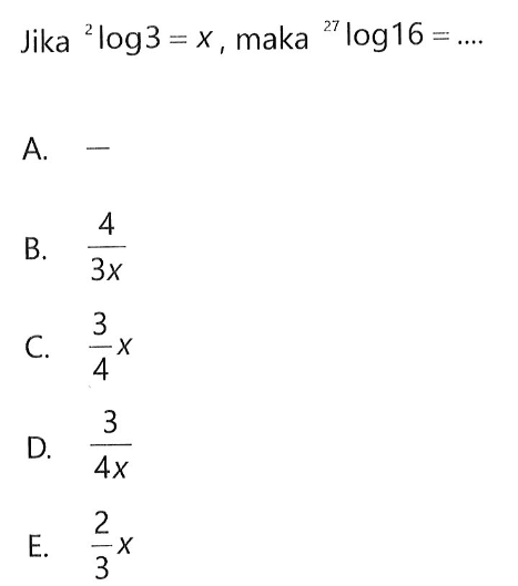 Jika 2log3=x, maka 27log16= ...