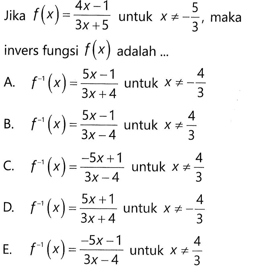 Jika f(x)=(4x-1)/(3x+5) untuk x =/=-5/3, maka invers fungsi f(x)  adalah ...
