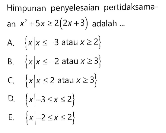 Himpunan penyelesaian pertidaksamaan x^2+5x>=2(2x+3) adalah....