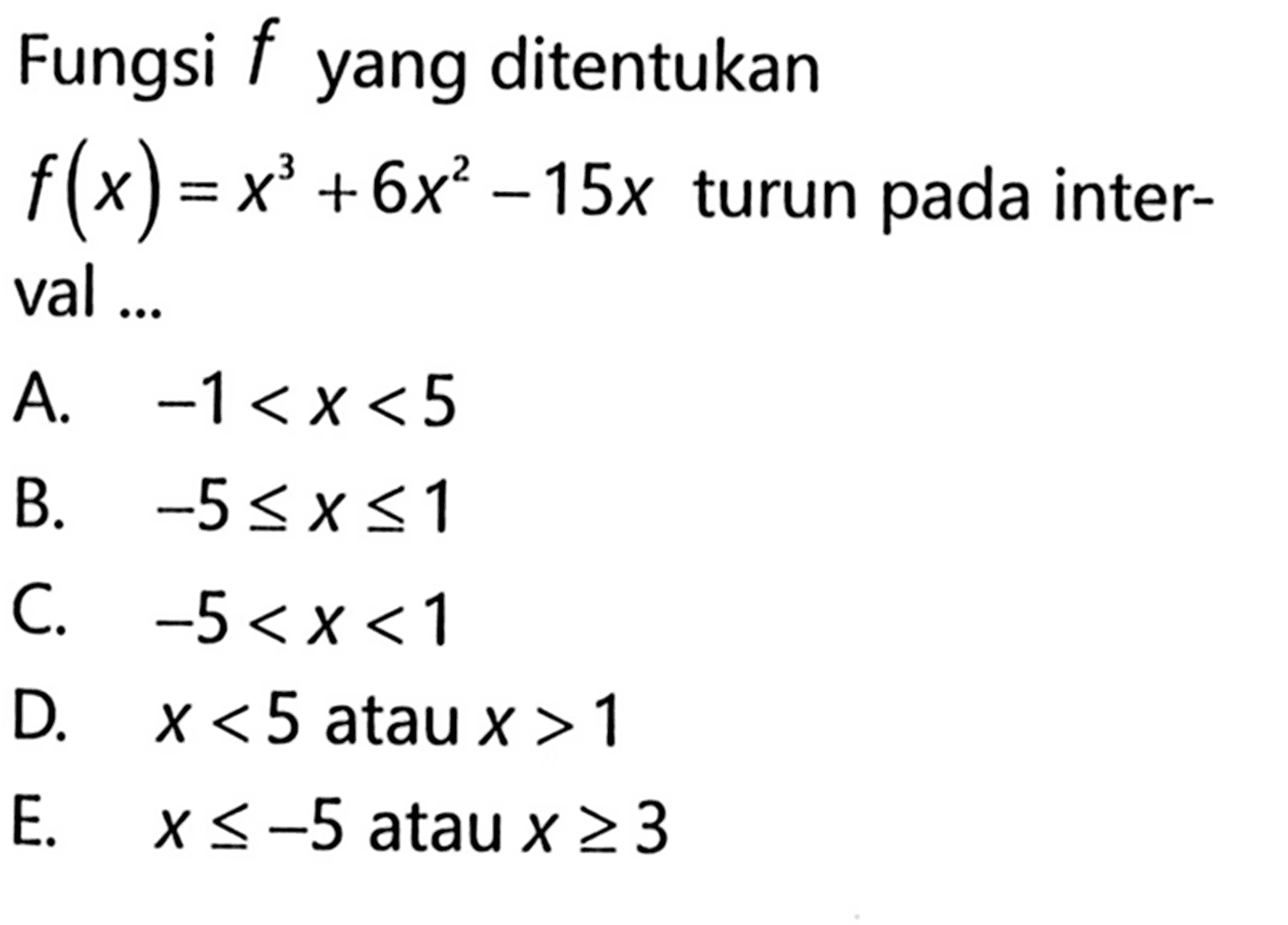 Fungsi  f  yang ditentukan  f(x)=x^3+6x^2-15x  turun pada interval ...