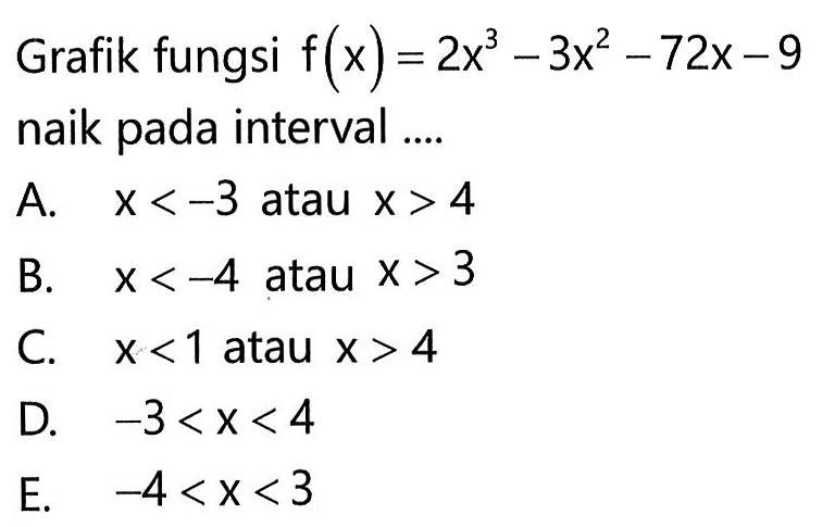 Grafik fungsi f(x)=2x^3-3x^2-72x-9 naik pada interval....