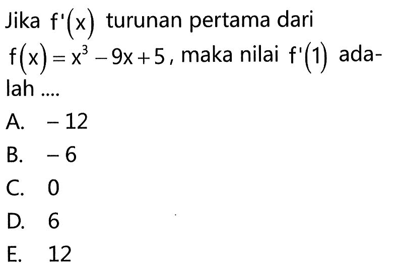 Jika f'(x) turunan pertama dari f(x)=x^3-9x+5, maka nilai f'(1) adalah ....