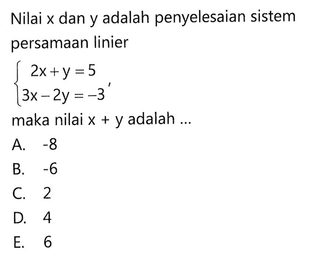 Nilai x dan y adalah penyelesaian sistem persamaan linier 2x+y=5 3x-2y=-3, maka nilai x+y adalah ...