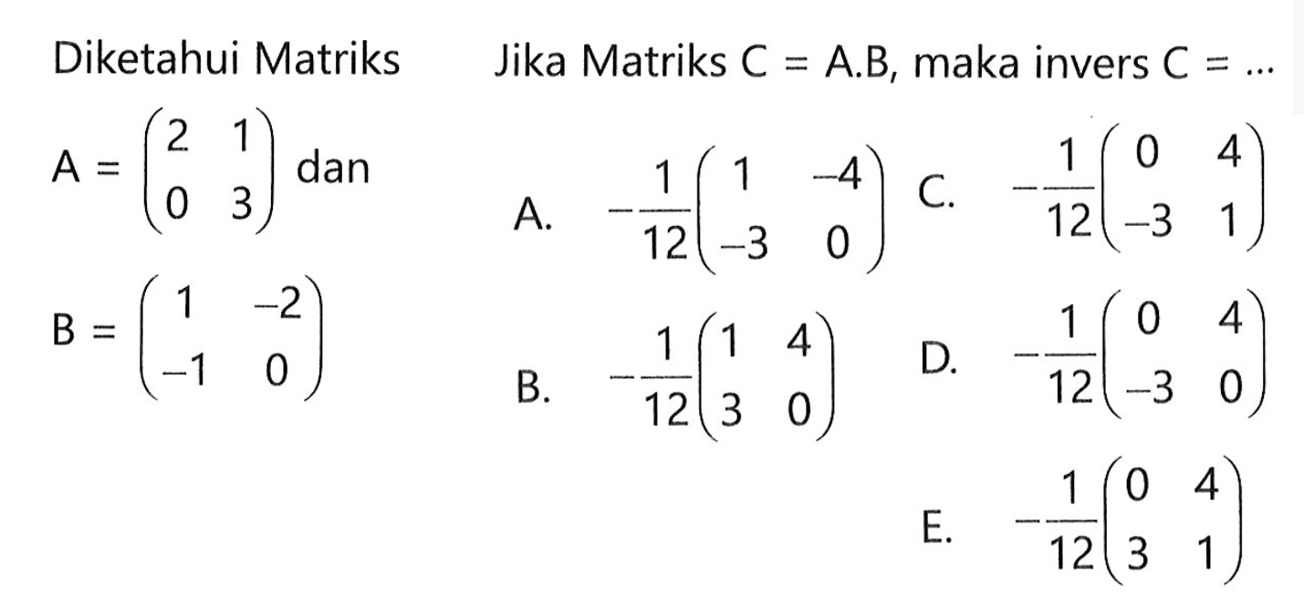 Diketahui Matriks Jika Matriks C=AB, maka invers C = A=(2 1 0 3) dan B=(1 -2 -1 0)