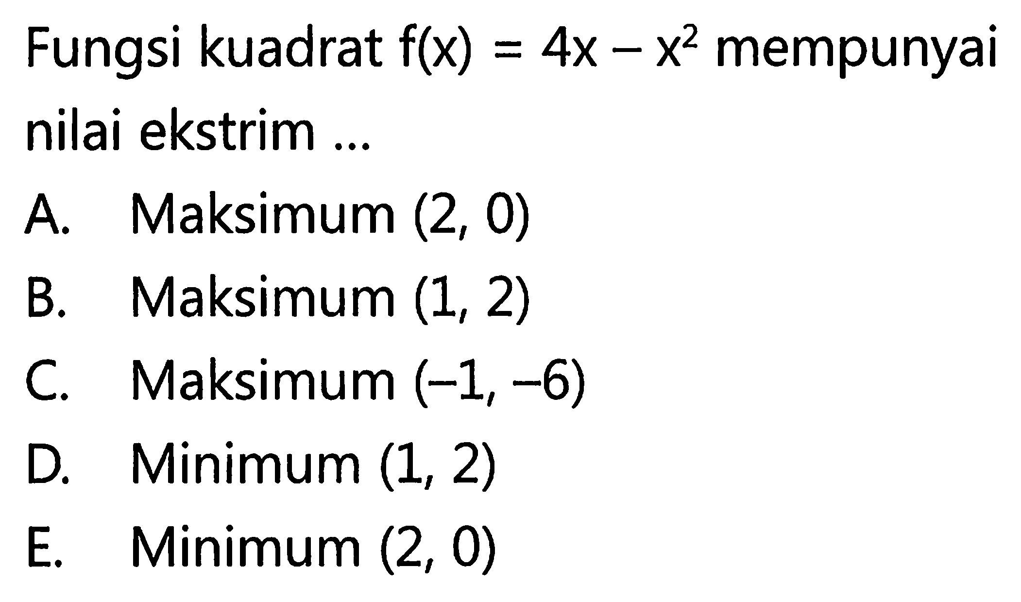 Fungsi kuadrat f(x)=4x - x2^ mempunyai nilai ekstrim ...