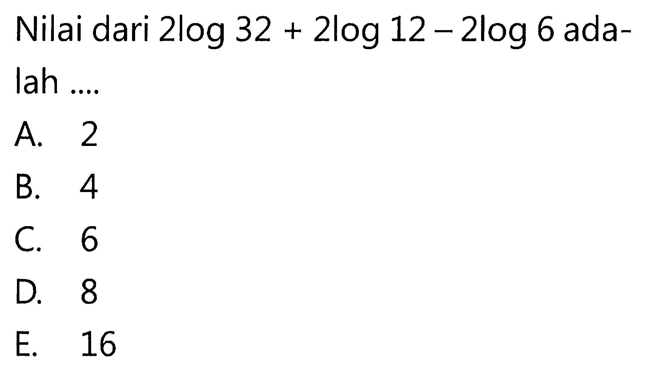 Nilai dari 2log32+2log12-2log6 adalah....