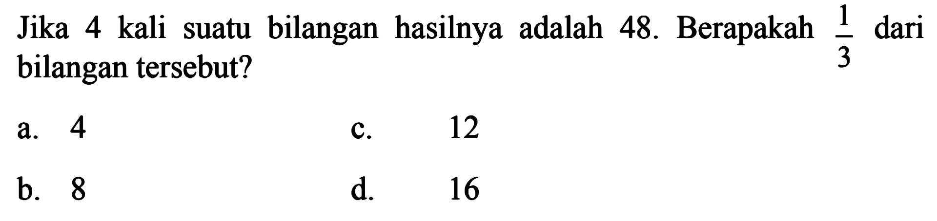 Jika 4 kali suatu dari bilangan hasilnya adalah 48. Berapakah 1/3 dari bilangan tersebut?