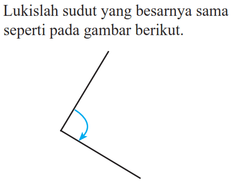 Lukislah sudut yang besarnya sama seperti pada gambar berikut.