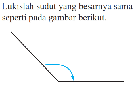 Lukislah sudut yang besarnya sama seperti pada gambar berikut.