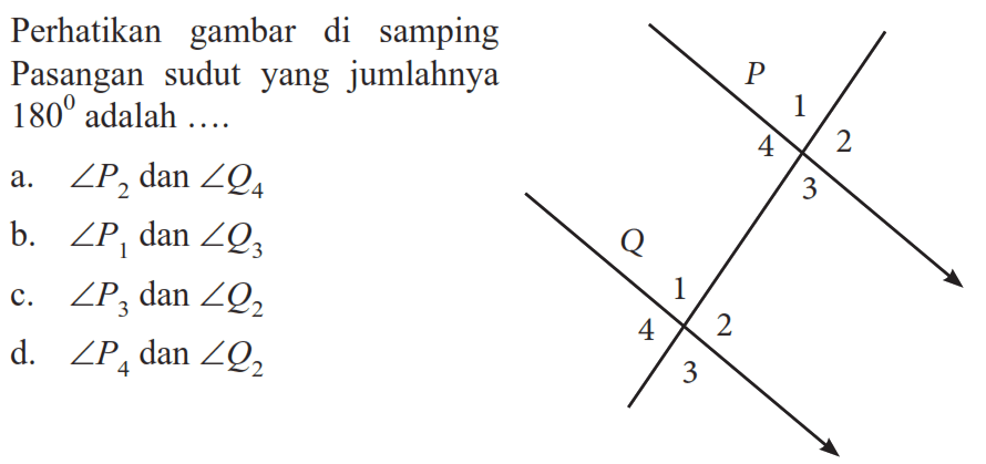 Perhatikan gambar di samping Pasangan sudut yang jumlahnya 180  adalah ....