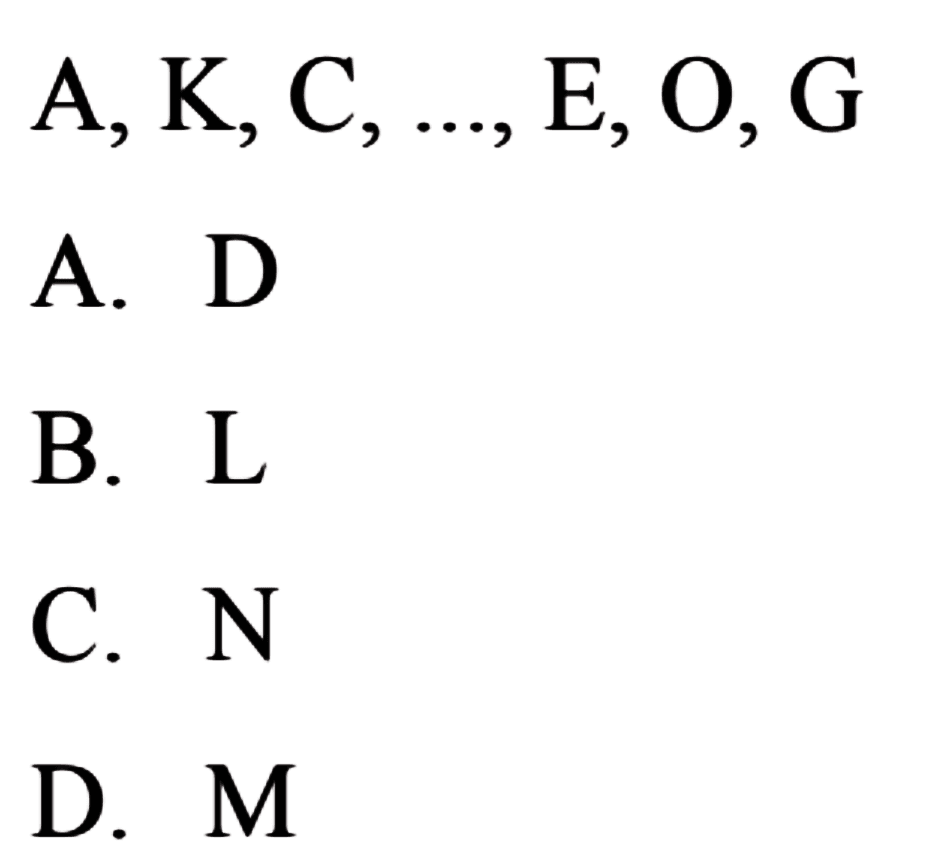 A, K, C, ..., E, 0,G 
 
 a. D
 b. L
 c. N
 d. M