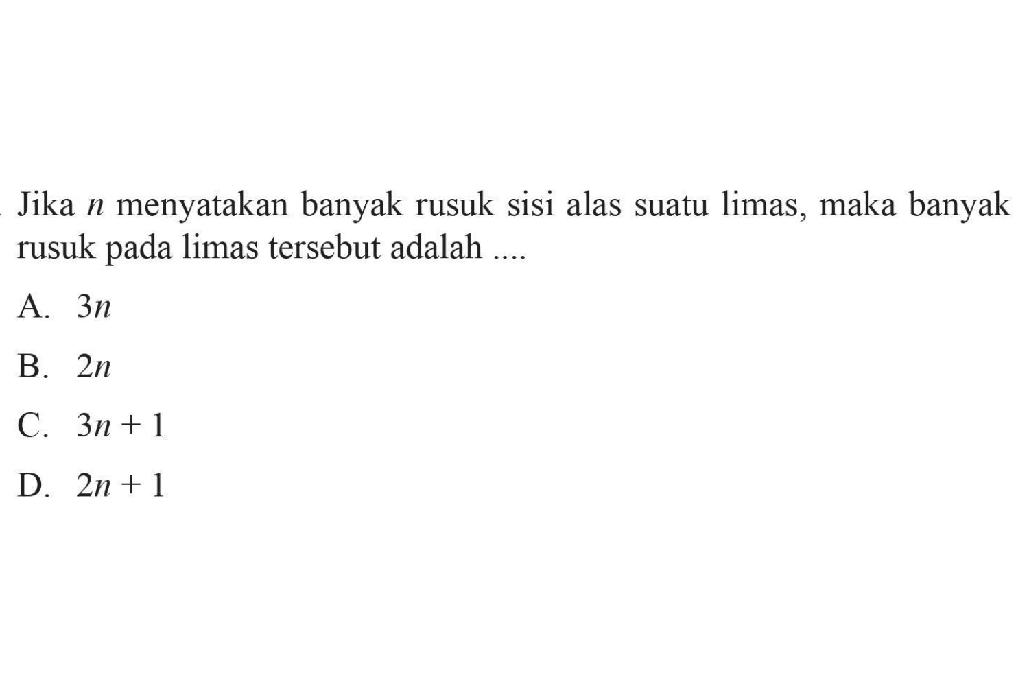 Jika n menyatakan banyak rusuk sisi alas suatu limas, maka banyak rusuk pada limas tersebut adalah 