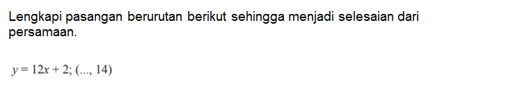 Lengkapi pasangan berurutan berikut sehingga menjadi selesaian dari persamaan: y= 12x+2;(..,14)