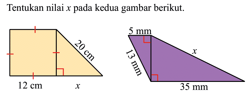 Tentukan nilai x pada kedua gambar berikut 5 mm x 13  mm 35 mm 12 cm 20 cm