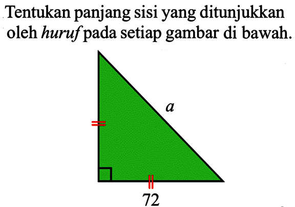 Tentukan panjang sisi yang ditunjukkan oleh  huruf  pada setiap gambar di bawah. a 72 