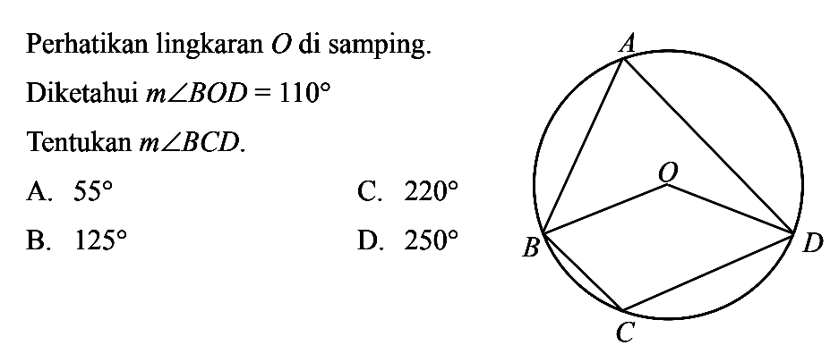 Perhatikan lingkaran O di samping.Diketahui m sudut BOD=110 Tentukan m sudut BCD .