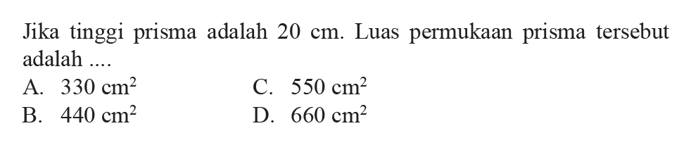 Jika tinggi prisma adalah  20 cm . Luas permukaan prisma tersebut adalah ....