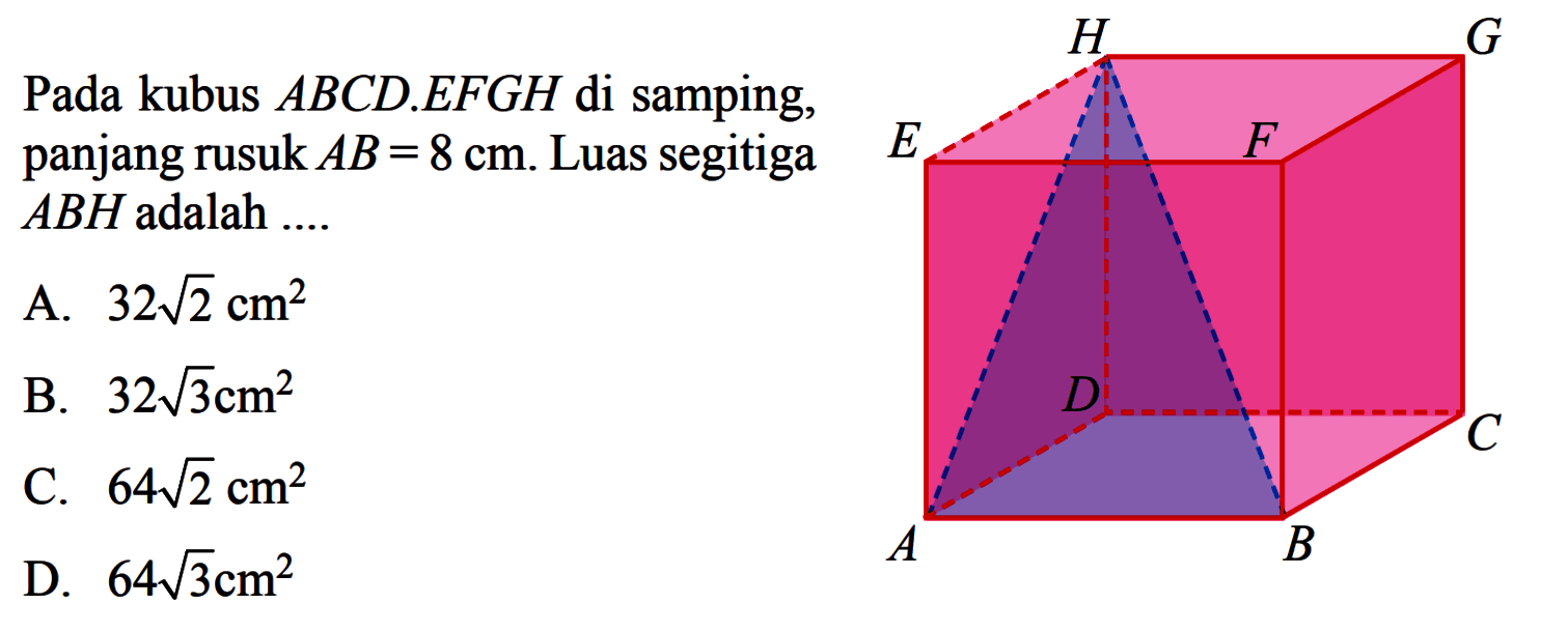 Pada kubus  ABCD.EFGH  di samping, panjang rusuk  AB=8 cm . Luas segitiga  ABH  adalah ....