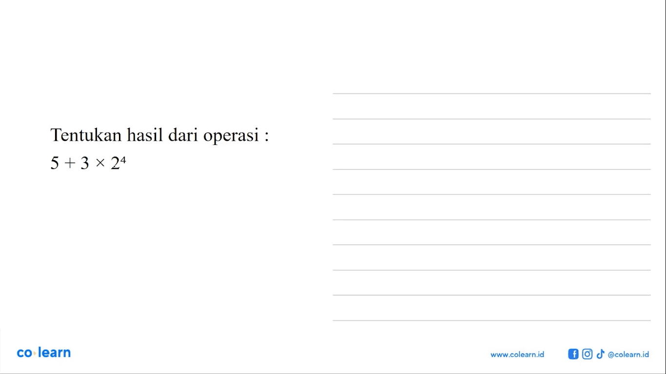 Tentukan hasil dari operasi : 5 = 3 x 2^ 4