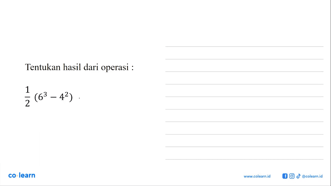 Tentukan hasil dari operasi : 1/2 (6^3 - 4^2)