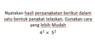 Nyatakan hasil perpangkatan berikut dalam satu bentuk pangkat Jelaskan. Gunakan cara yang lebih Mudah 4^2 X 5^2