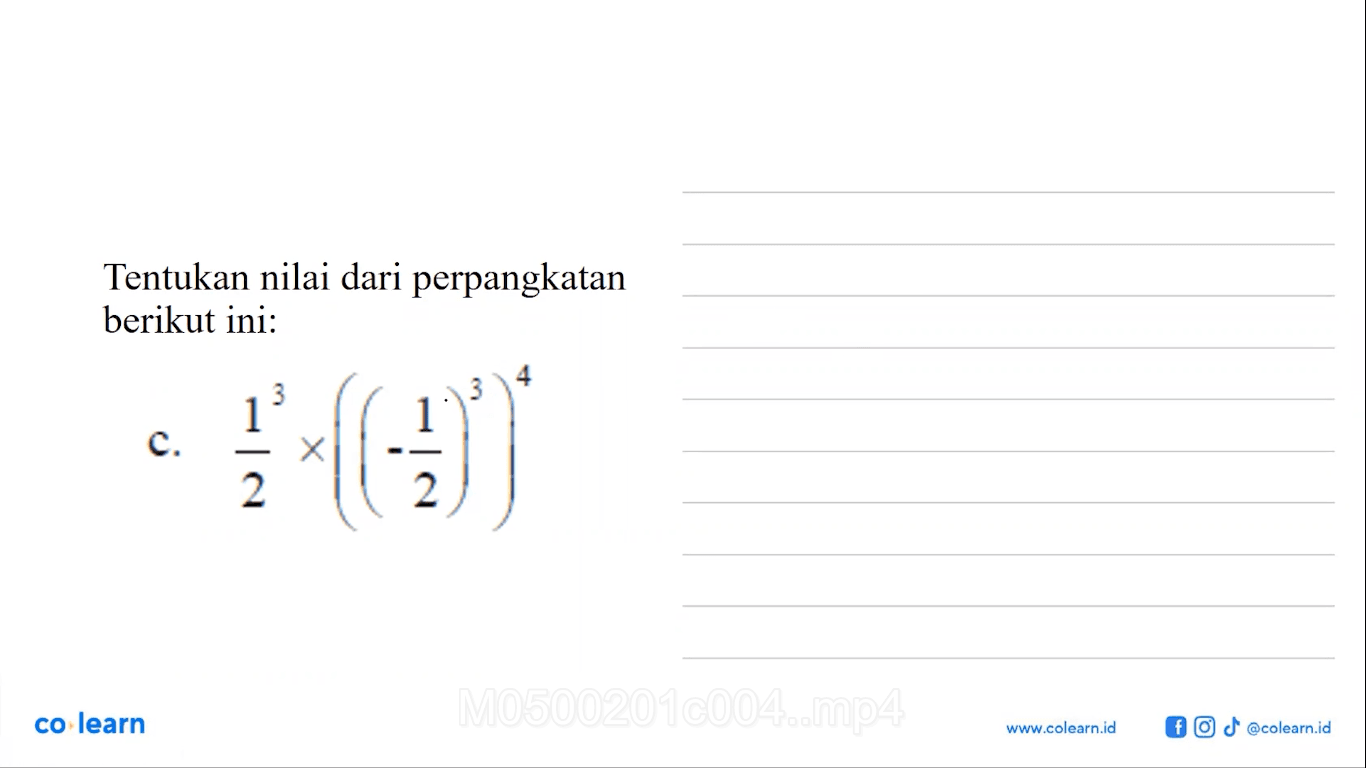 Tentukan nilai dari perpangkatan berikut ini: c. (1/2)^3 x ((-1/2)^3)^4