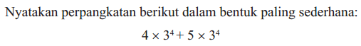 Nyatakan perpangkatan berikut dalam bentuk paling sederhana: 4 x 3^4 + 5 x 3^4