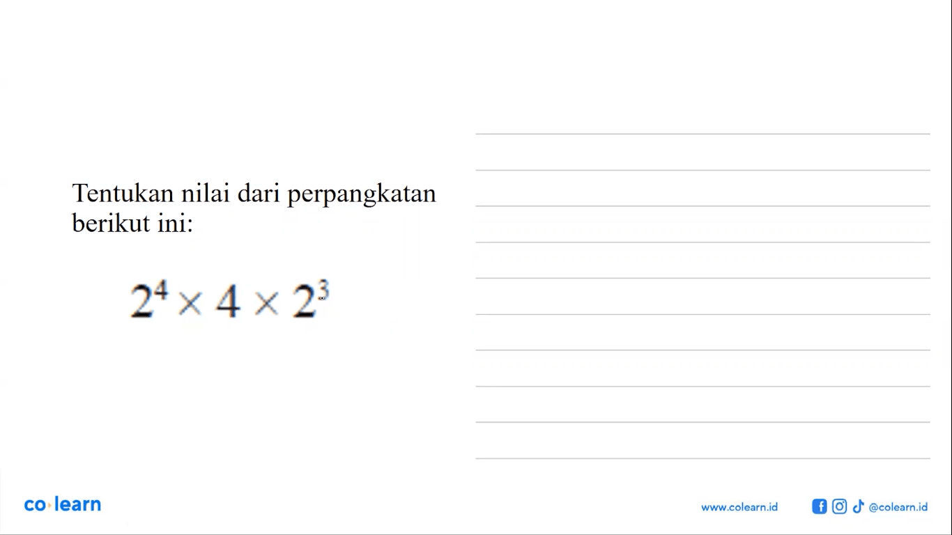 Tentukan nilai dari perpangkatan berikut ini: 2^4 x 4 x 2^3 co learn WWW colearn Id @colearn id