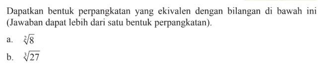 Dapatkan bentuk perpangkatan yang ekivalen dengan bilangan di bawah ini (Jawaban dapat lebih dari satu bentuk perpangkatan). a. 8^1/3 b. 27^1/3