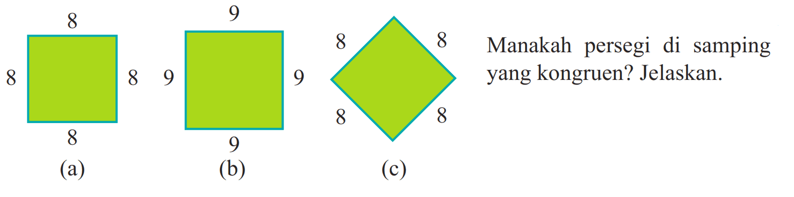 Manakah persegi di samping yang kongruen? Jelaskan.
(a) 8 8 8 8
(b) 9 9 9 9
(c) 8 8 8 8