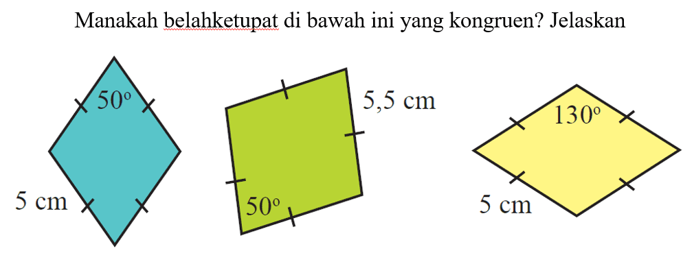 Manakah belahketupat di bawah ini yang kongruen? Jelaskan 5 cm 50 5,5 cm 50 130 5 cm