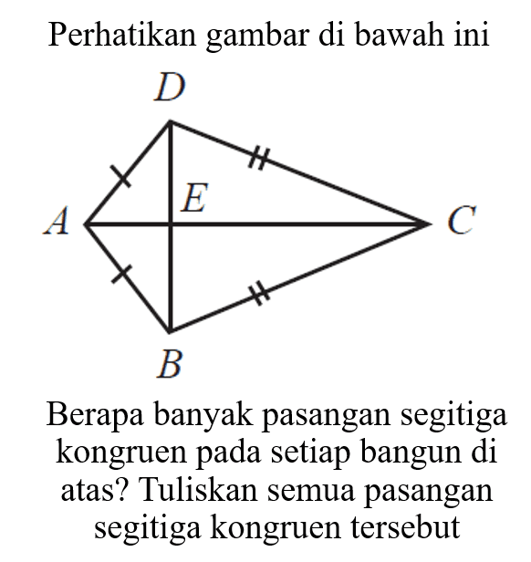 Perhatikan gambar di bawah iniBerapa banyak pasangan segitiga kongruen pada setiap bangun di atas? Tuliskan semua pasangan segitiga kongruen tersebut