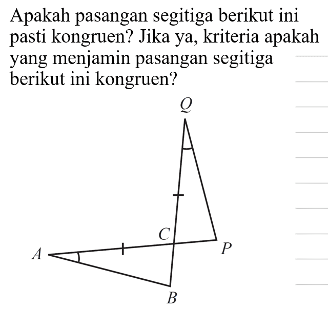 Apakah pasangan segitiga berikut ini pasti kongruen? Jika ya, kriteria apakah yang menjamin pasangan segitiga berikut ini kongruen?
