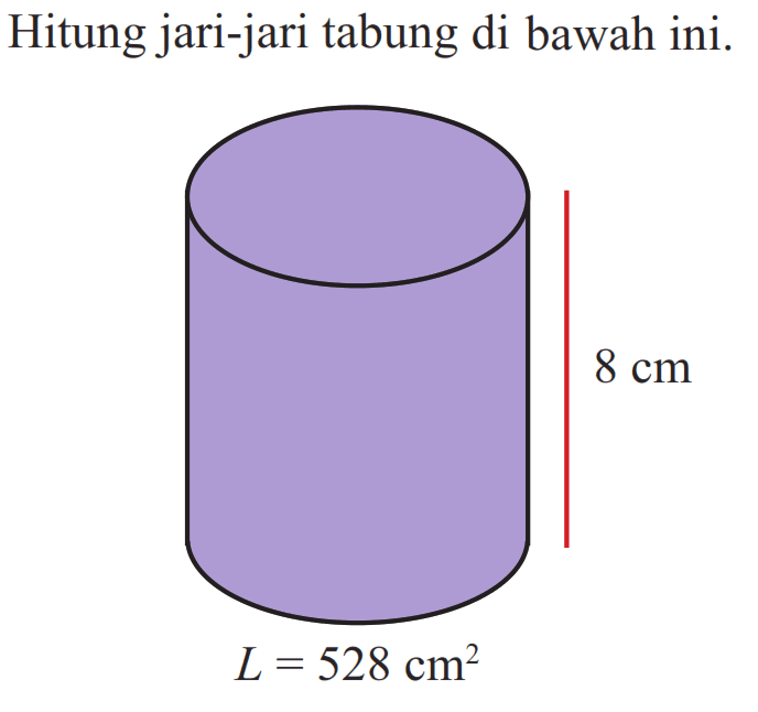 Hitung jari-jari tabung di bawah ini. 8 cm L=528 cm^2