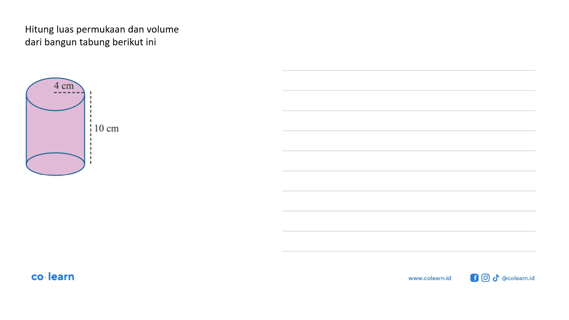 Hitung luas permukaan dan volume dari bangun tabung berikut ini. 4cm 10cm. co learn