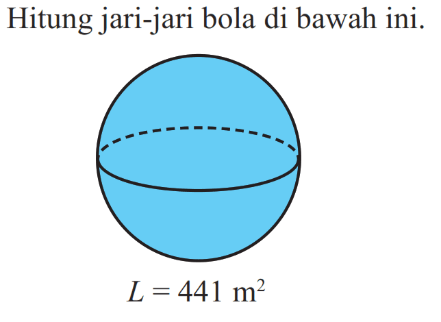 Hitung jari-jari bola di bawah ini. L=441 m^2 