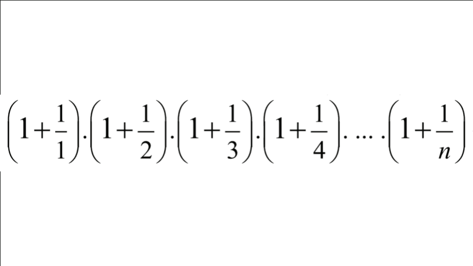 (1+1/1).(1+1/2).(1+1/3)(1+1/4)...(1+1/n)