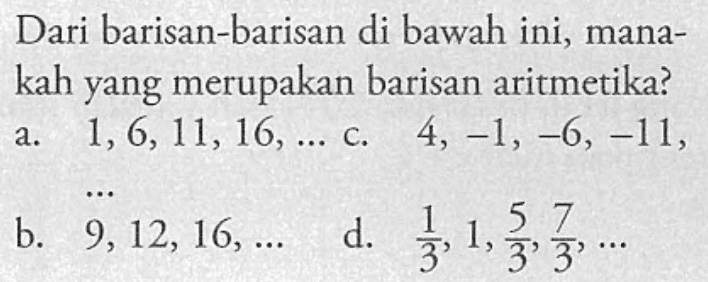 Dari barisan-barisan di bawah ini, manakah yang merupakan barisan aritmetika?