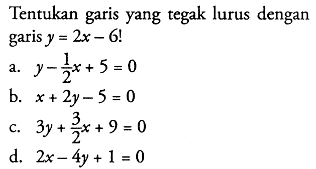 Tentukan garis yang tegak lurus dengan garis y = 2x - 6!