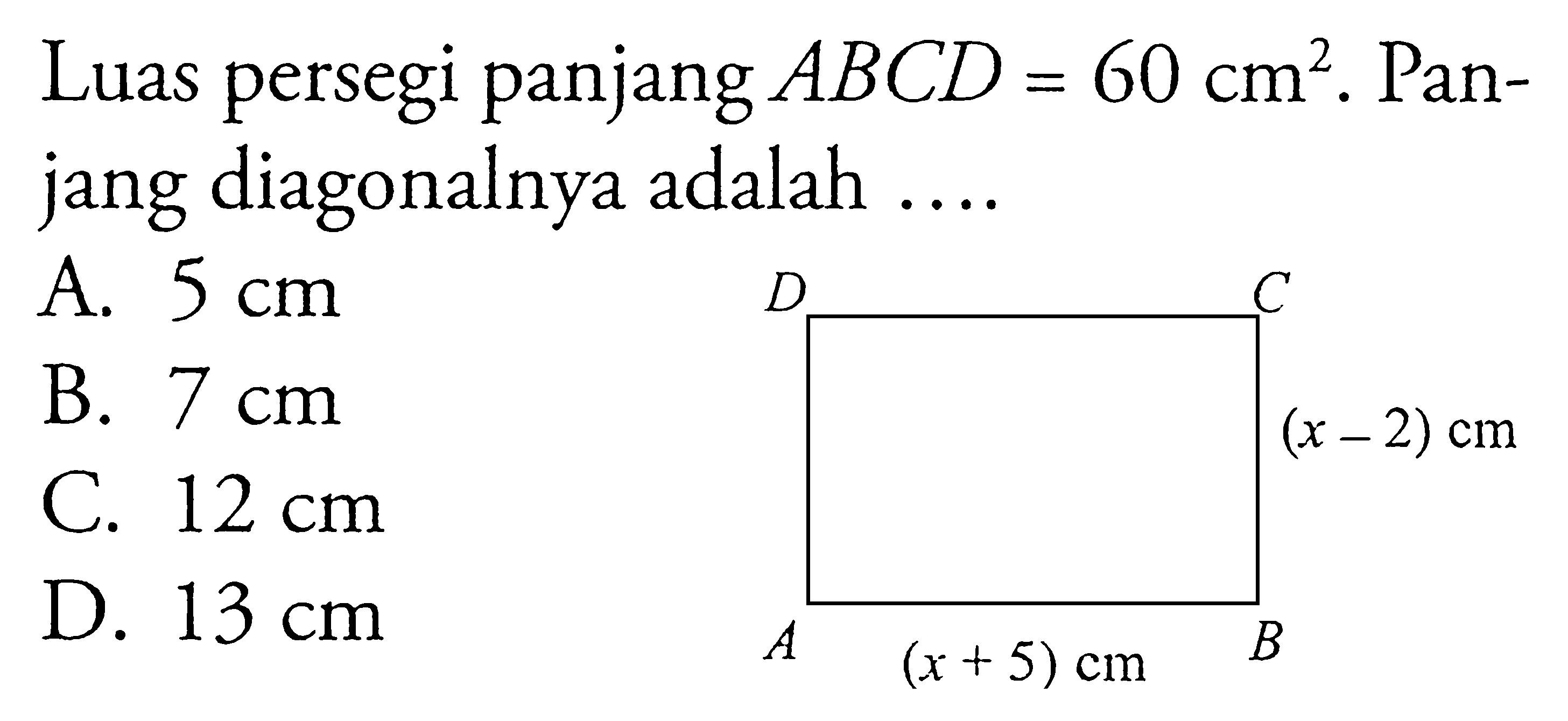 Luas persegi panjang ABCD=60 cm^2. Panjang diagonalnya adalah .... A B C D (x-2) cm (x+5) cm