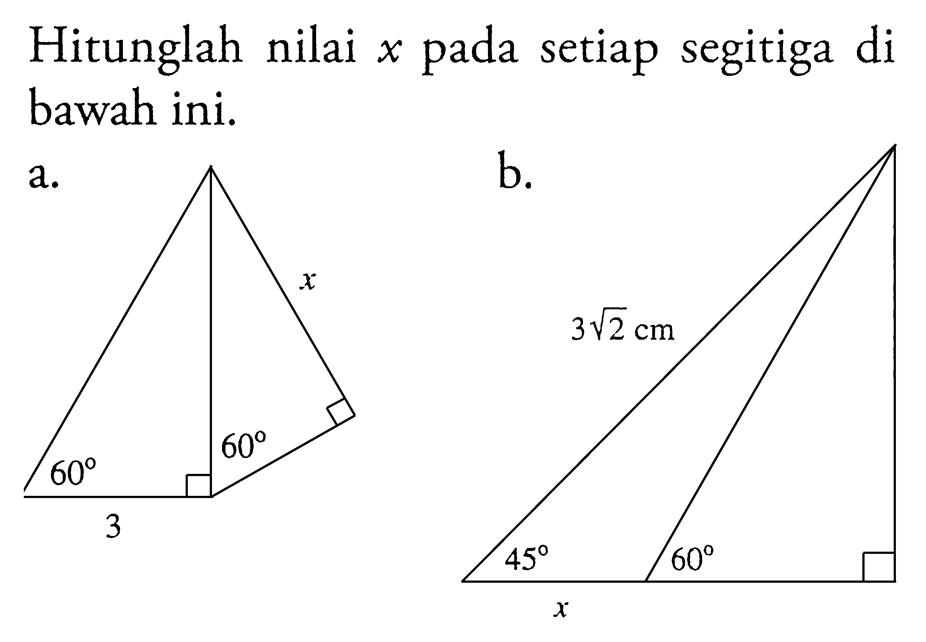 Hitunglah nilai  x  pada setiap segitiga di bawah ini.a. x 60 60 3 b  3 akar (2) 45 60 x