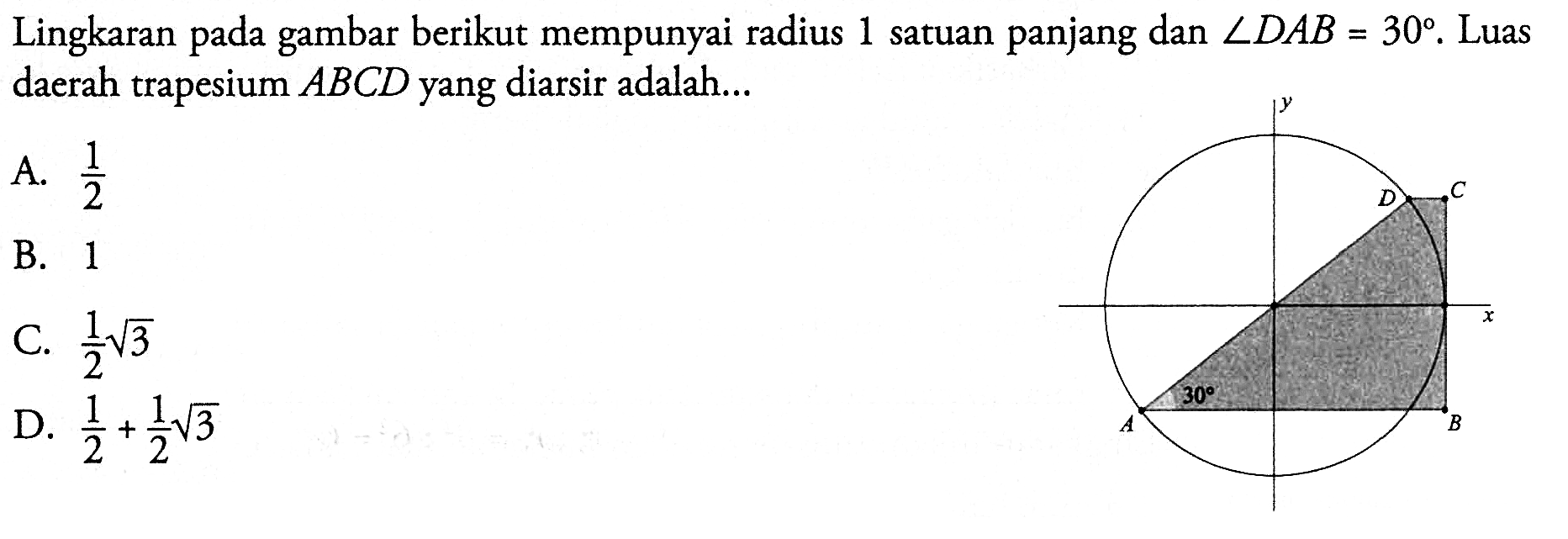 Lingkaran pada gambar berikut mempunyai radius 1 satuan panjang dan  sudut DAB=30 . Luas daerah trapesium ABCD  yang diarsir adalah... A B C D 30