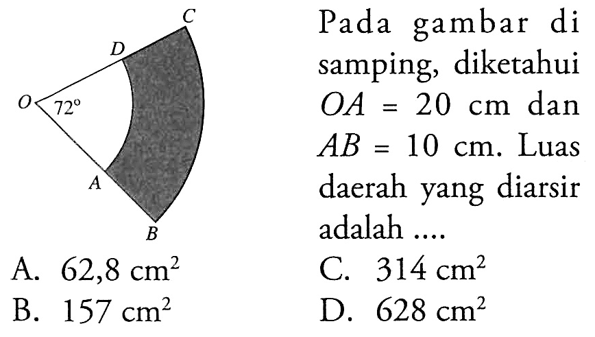 Pada gambar di samping, diketahui OA=20 cm dan AB=10 cm. Luas daerah yang diarsir adalah .... 72  