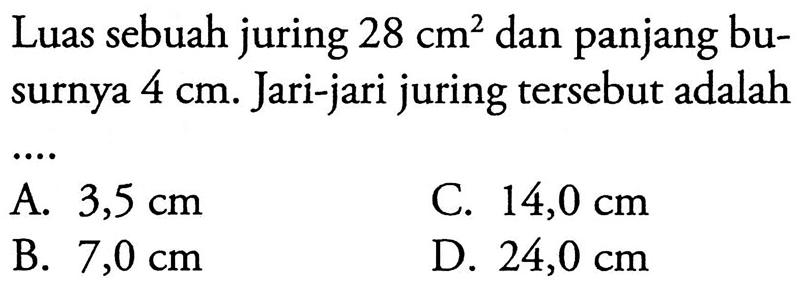 Luas sebuah juring  28 cm^2  dan panjang busurnya  4 cm . Jari-jari juring tersebut adalah